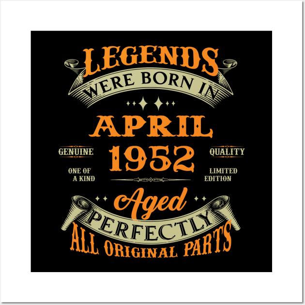 Legends Were Born In April 1952 Aged Perfectly Original Parts Wall Art by Foshaylavona.Artwork